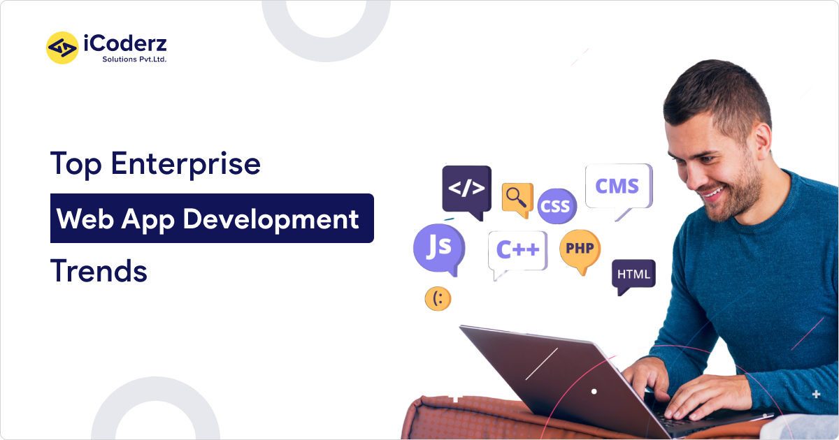 Top 2025 Enterprise Web App Development Trends iCoderz