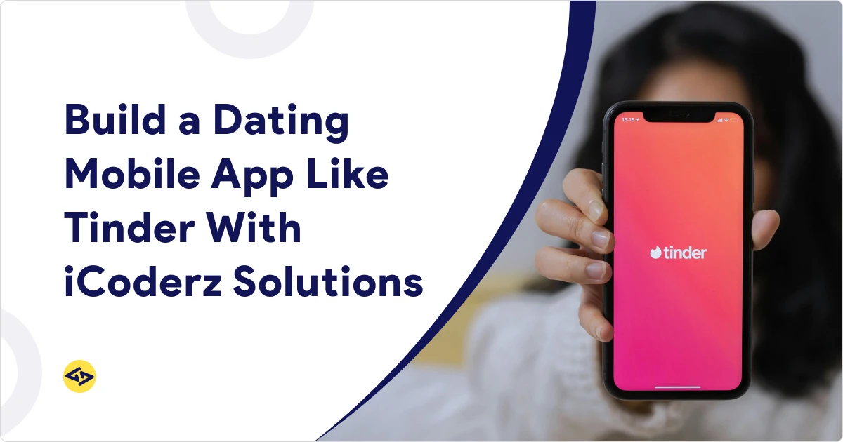 Build a Dating Mobile App Like Tinder With iCoderz Solutions