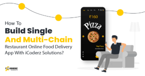 Single & Multi-Chain Restaurant Online Food Delivery App | iCoderz