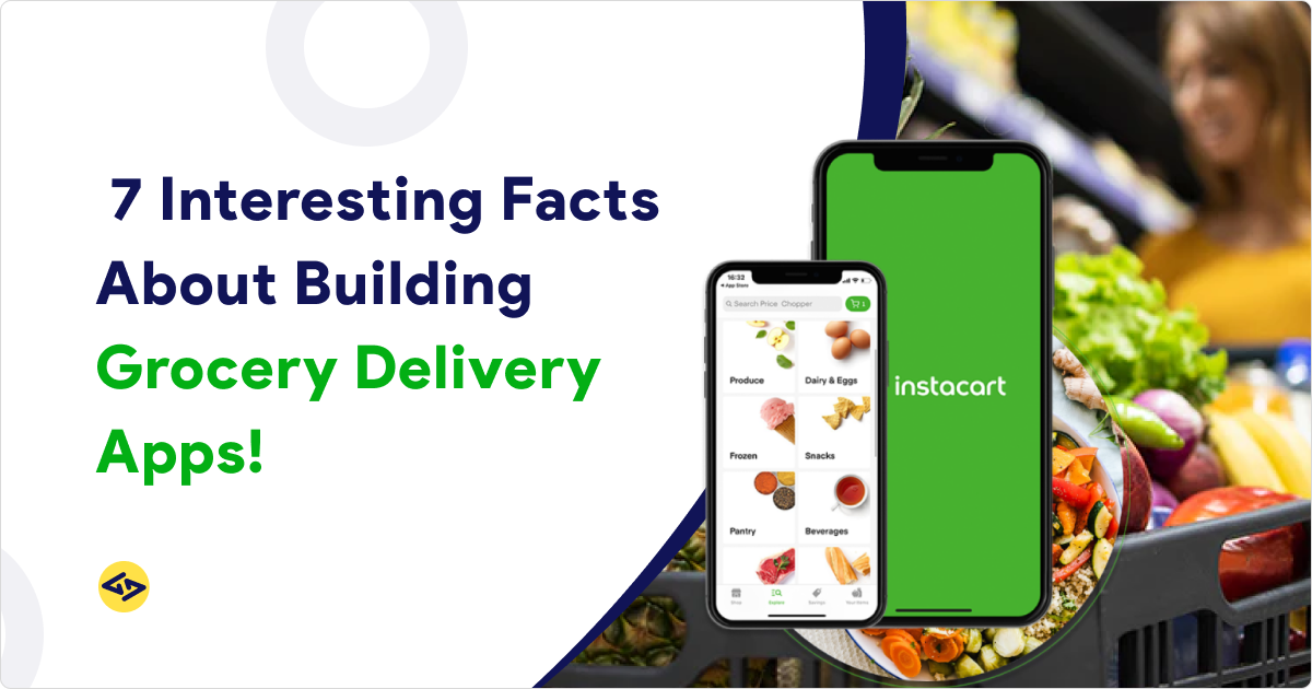 7 Interesting Facts About Building Grocery Delivery Apps!