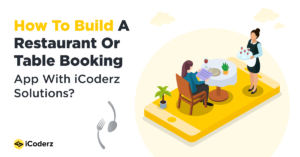 How to build a restaurant or table booking app with iCoderz Solutions?
