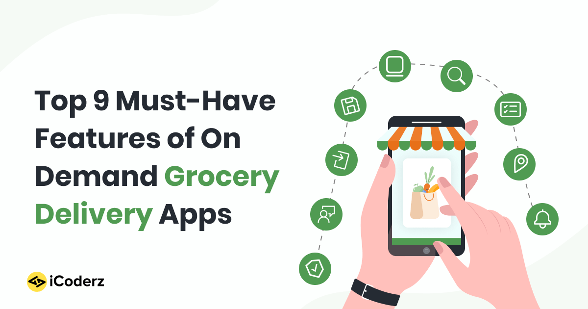 Top 9 Must-Have Features of On-Demand Grocery Delivery Apps