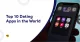 Top 10 Dating Apps in the World