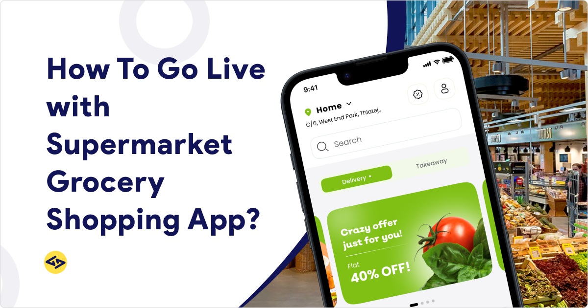 How To Go Live with A Supermarket Grocery Shopping App