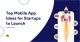 Top Mobile App Ideas for Startups to Launch