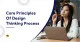 core Principles Of Design Thinking Process
