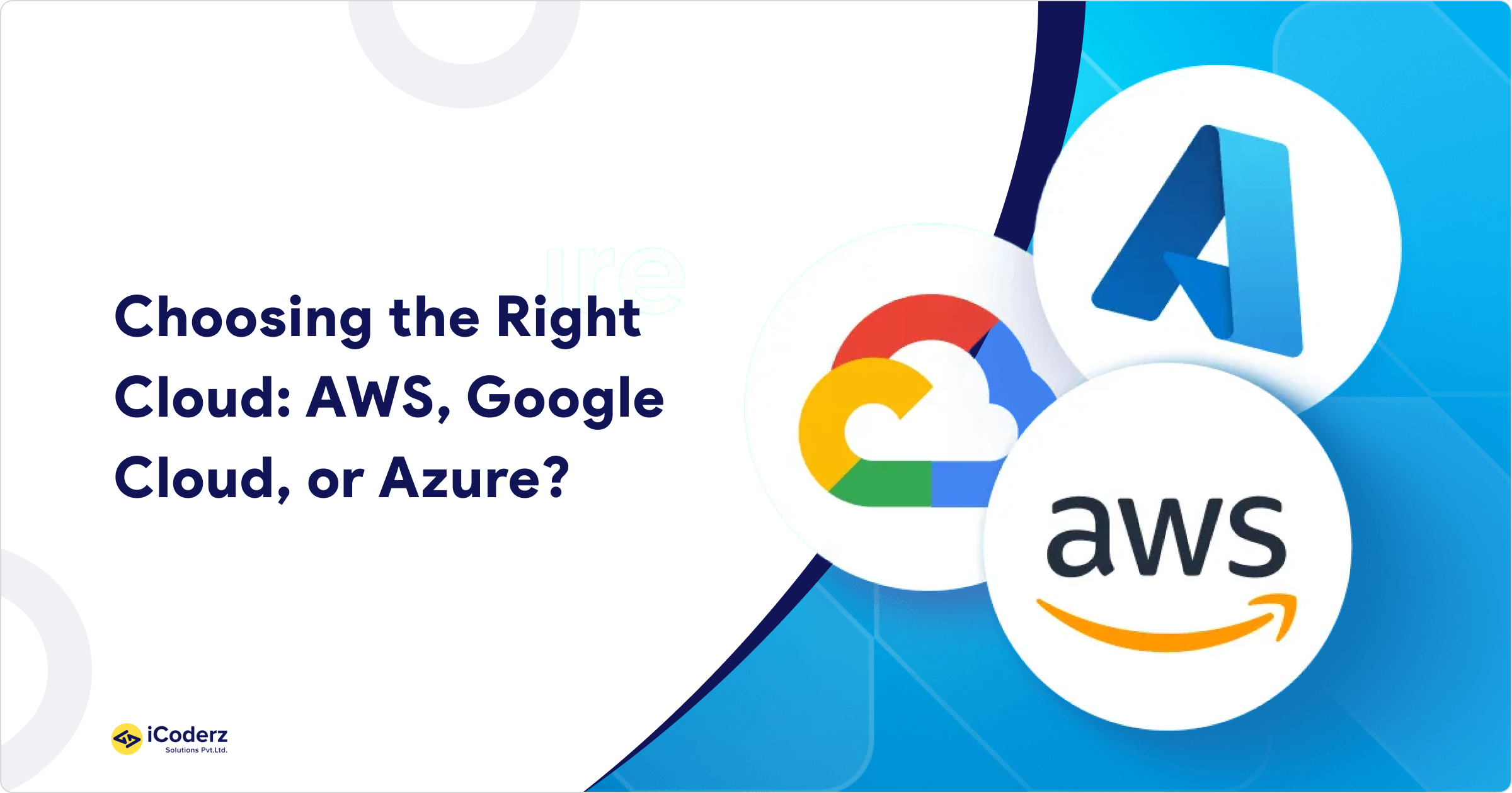 Choosing the Right Cloud: AWS, Google Cloud, or Azure?