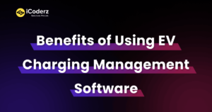 Benefits of Using EV Charging Management Software