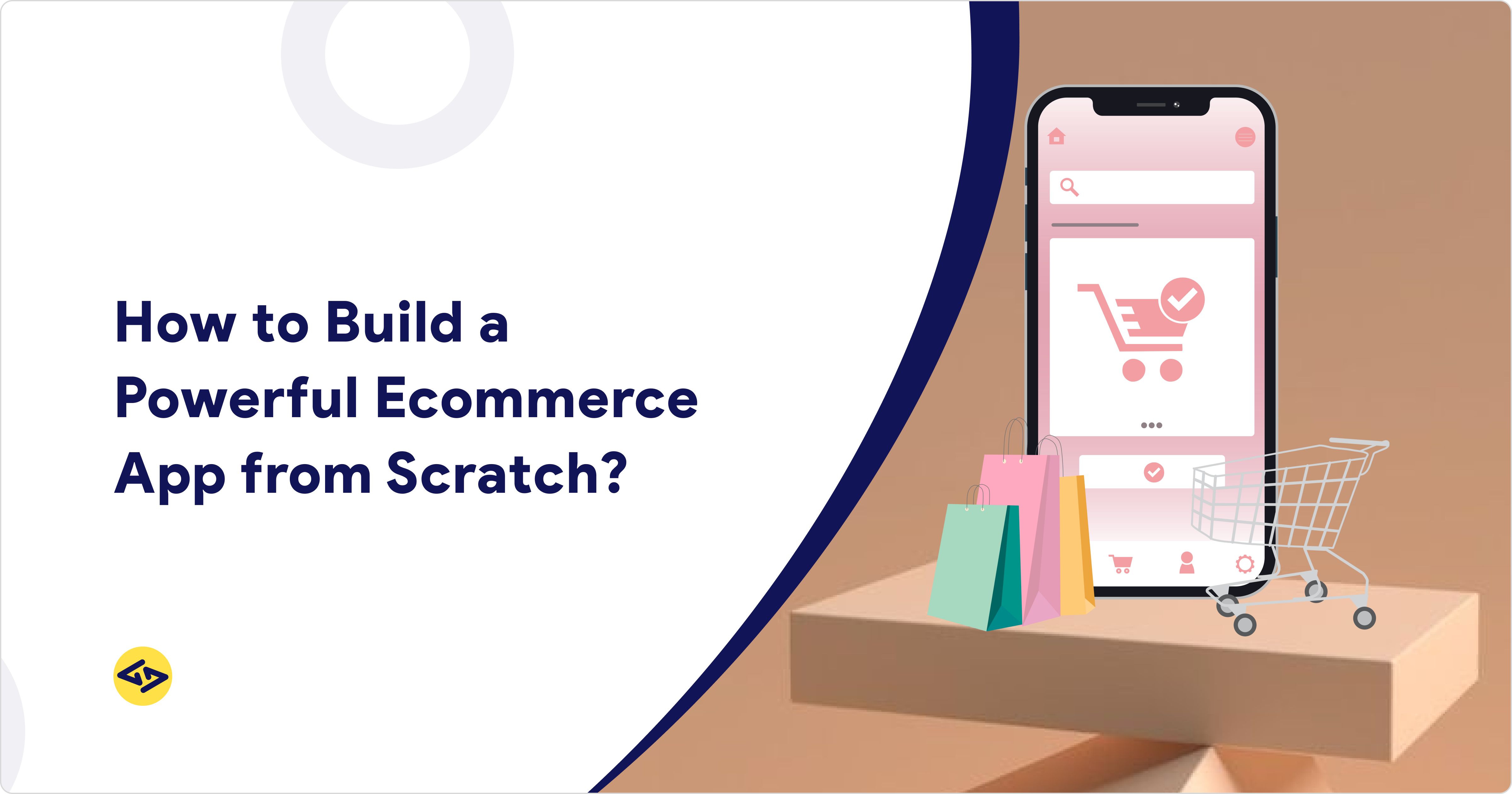 How to Build a Powerful Ecommerce App from Scratch?
