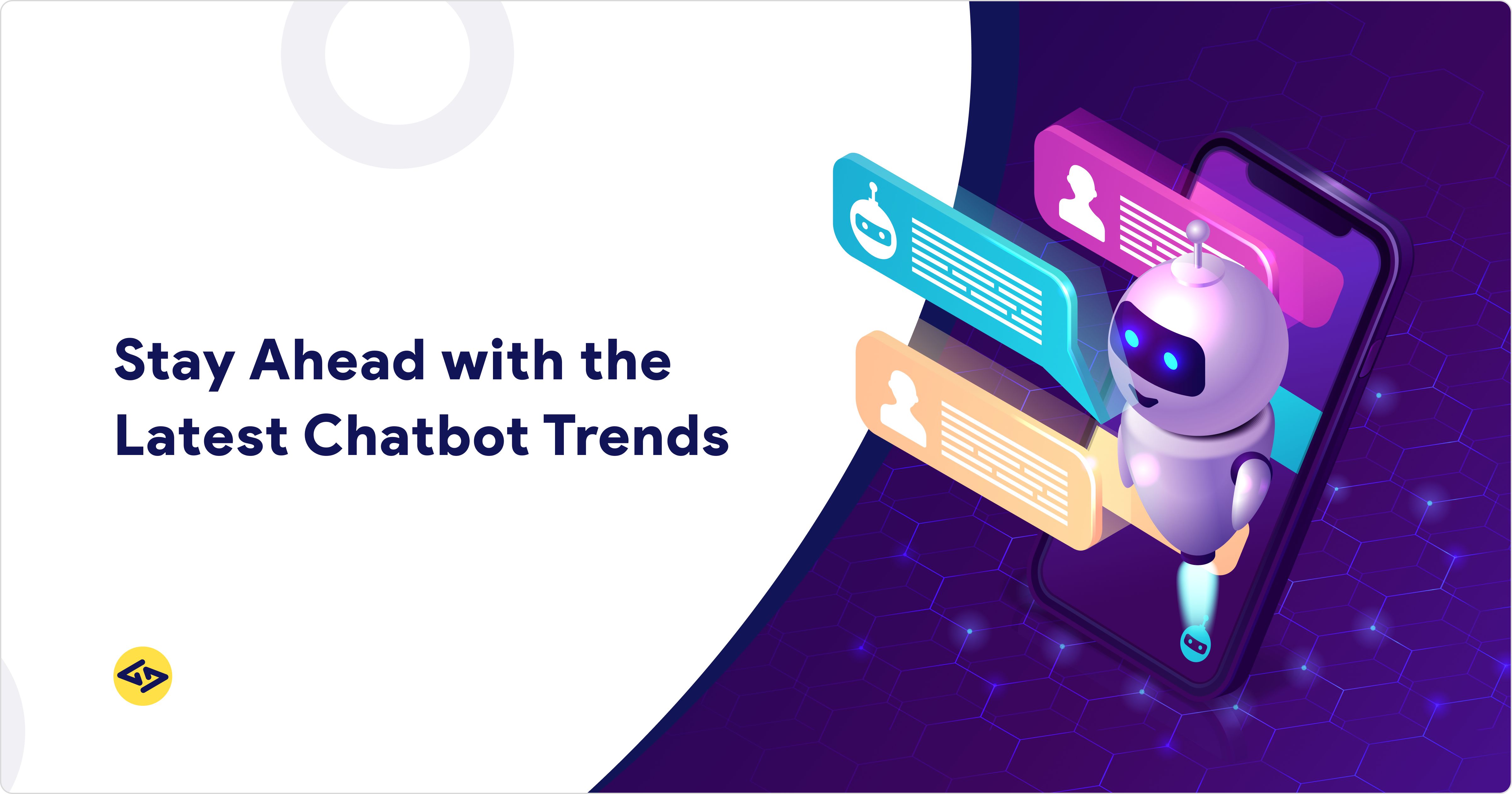 Stay Ahead with the Latest Chatbot Trends