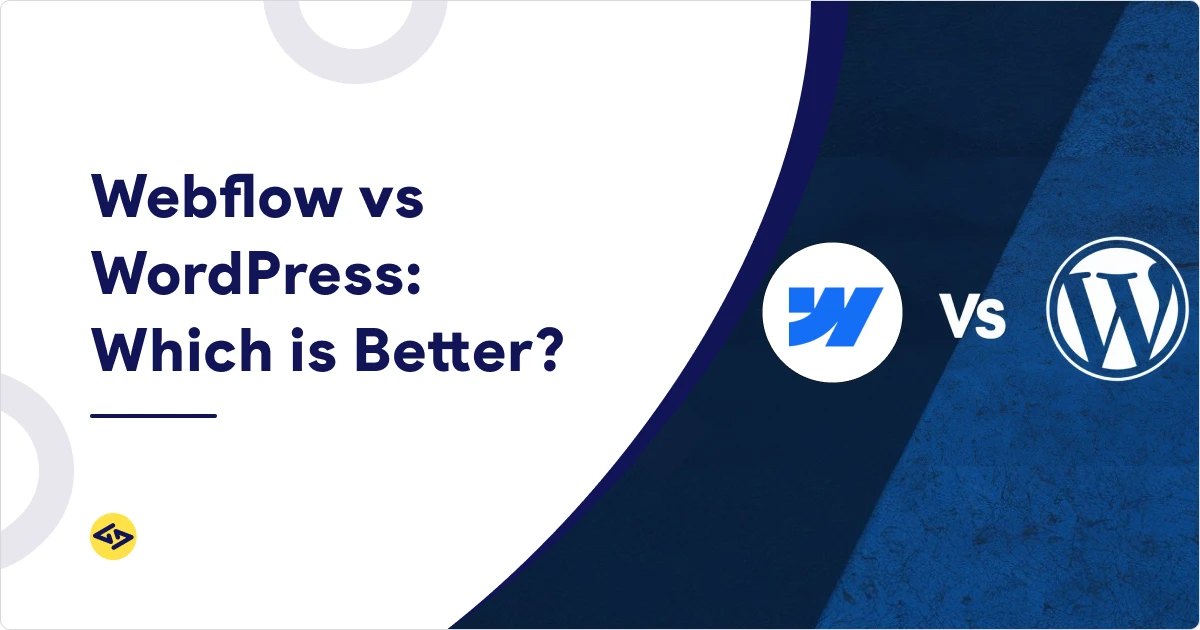 Webflow vs WordPress: Which One Is Right for Your Website?