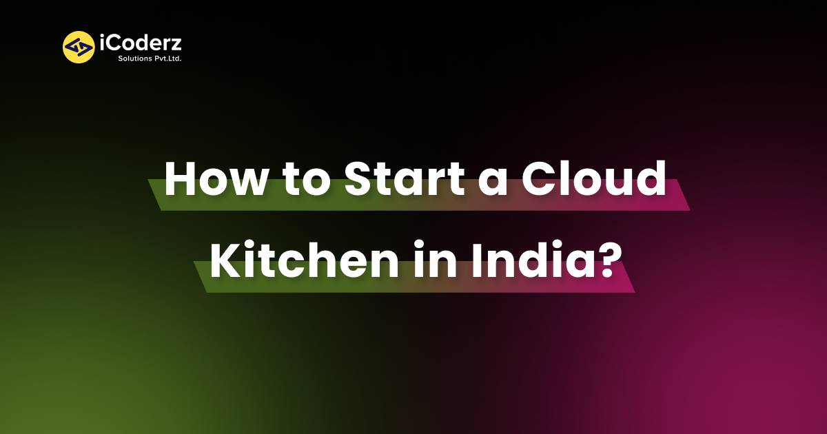 How To Start A Cloud Kitchen Business In India? iCoderz