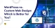 WordPress vs Custom Website Design