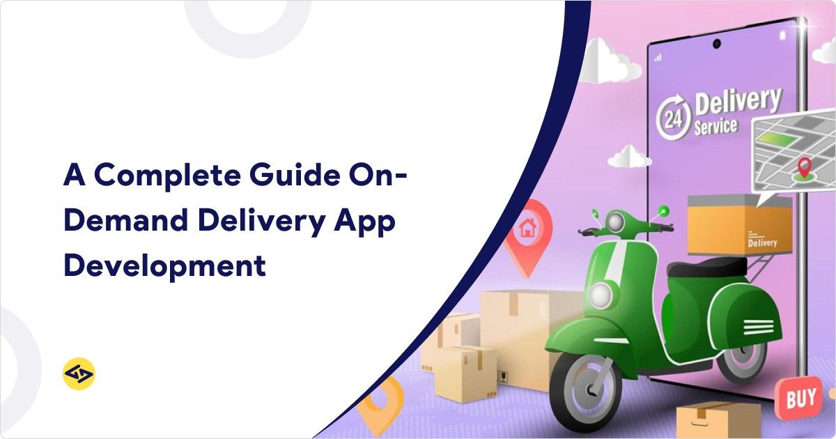 A Complete Guide On-Demand Delivery App Development
