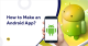 How to Create an Android App?