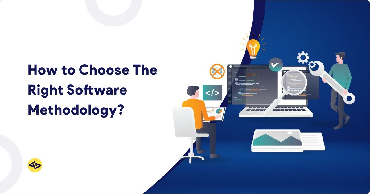 How to Choose The Right Software Methodology