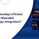 How to Develop a Fitness App with Wearable Technology Integration