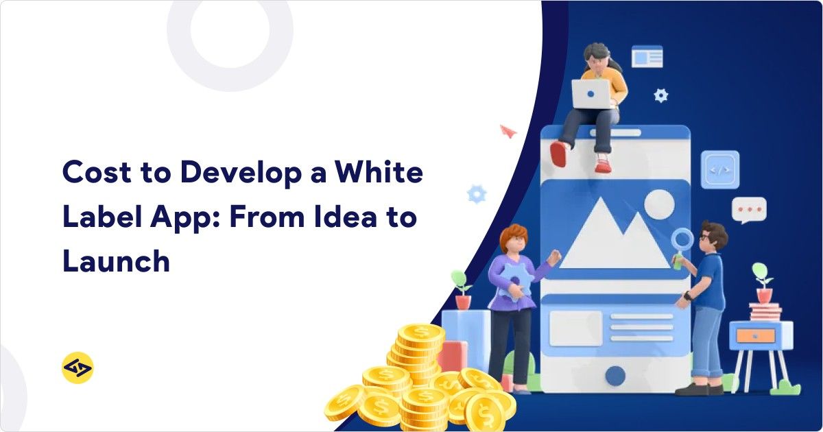 Cost to Develop a White Label App: From Idea to Launch