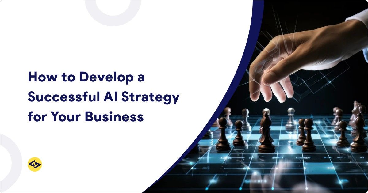 How to Develop a Successful AI Strategy for Your Business