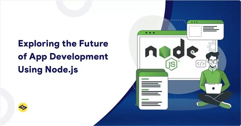 Exploring the Future of App Development Using Node.js