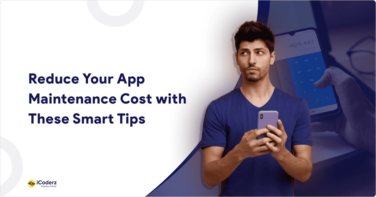 Reduce Your App Maintenance Cost with These Smart Tips