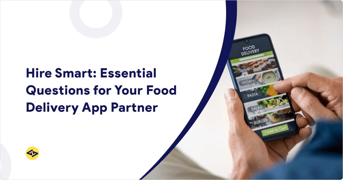 Questions to Ask Before Hiring a Food Delivery App Company