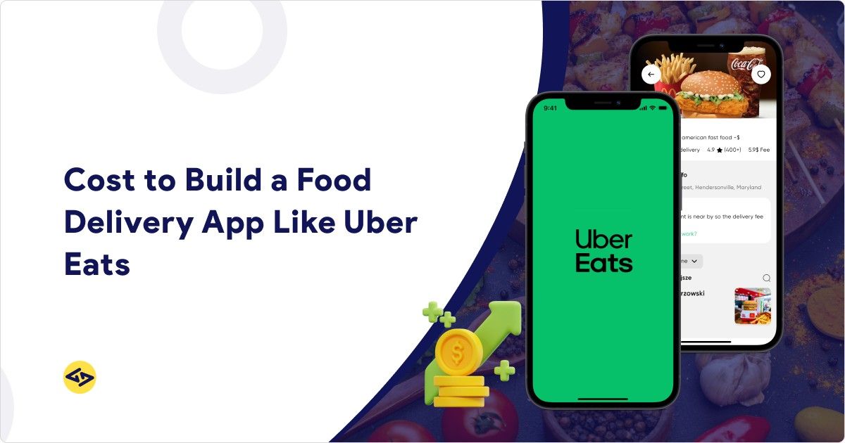 Cost to Build a Food Delivery App Like Uber Eats