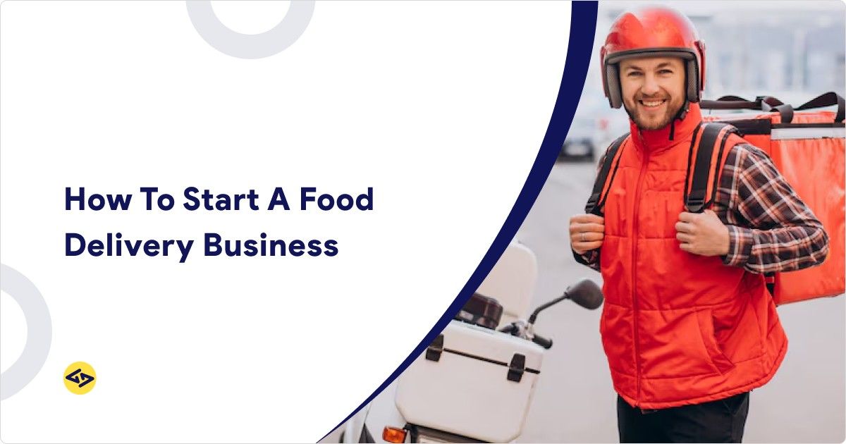 How To Start A Food Delivery Business