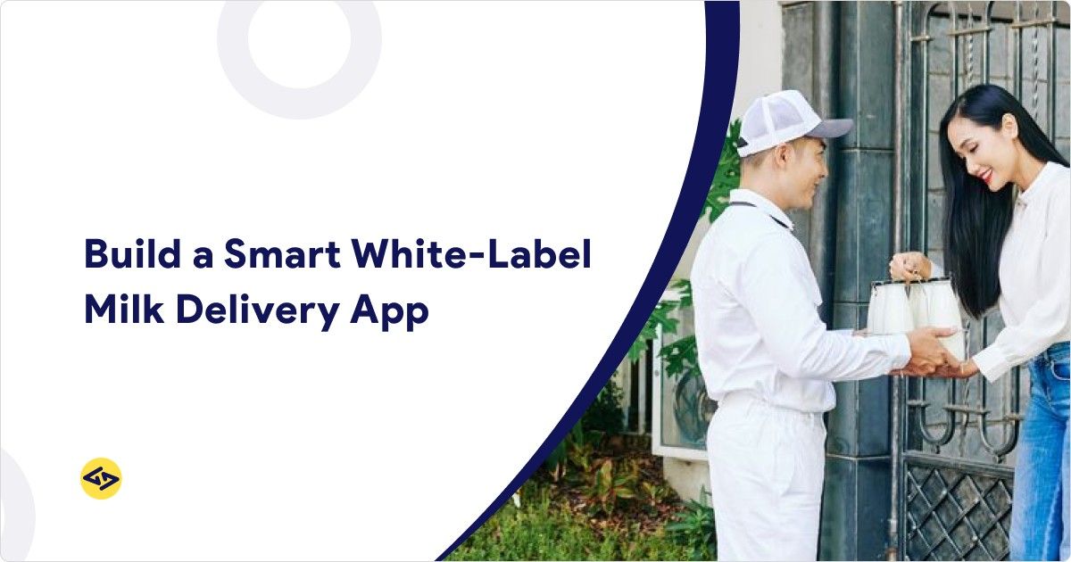 Build a Smart White Label Milk Delivery App