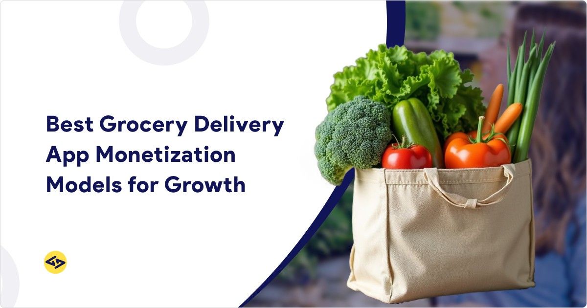 Best Grocery Delivery App Monetization Models for Growth