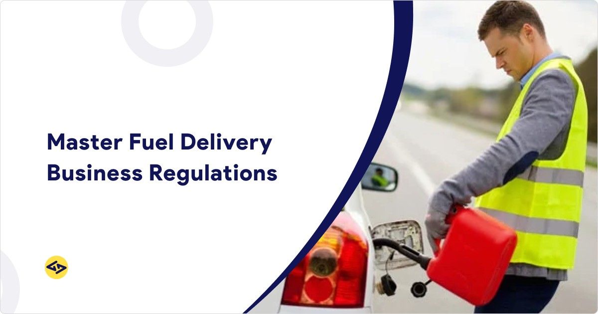 Fuel Delivery Business Regulations: What Entrepreneurs Need to Know (Complete Compliance Guide)
